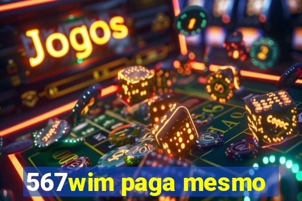 567wim paga mesmo